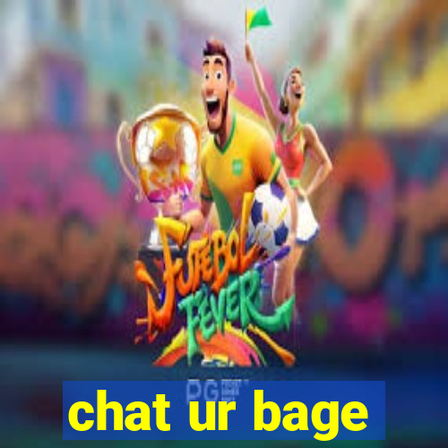 chat ur bage