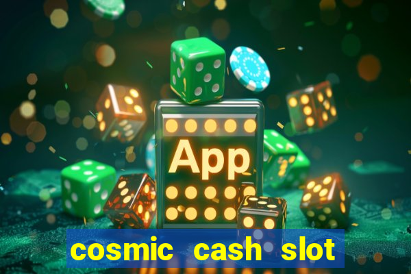 cosmic cash slot free play