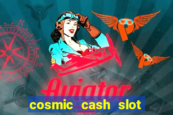 cosmic cash slot free play