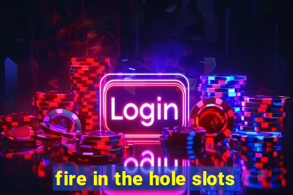 fire in the hole slots