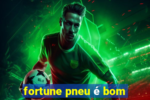 fortune pneu é bom