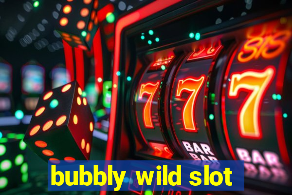 bubbly wild slot