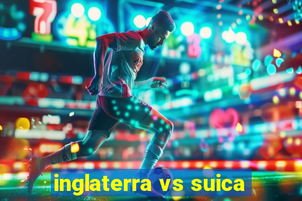 inglaterra vs suica