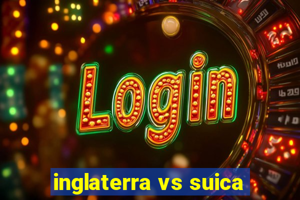 inglaterra vs suica