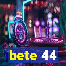 bete 44