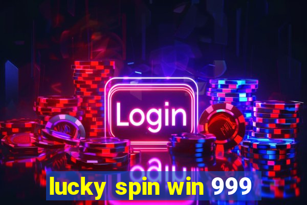 lucky spin win 999