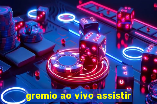 gremio ao vivo assistir