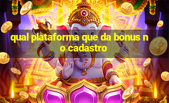 qual plataforma que da bonus no cadastro