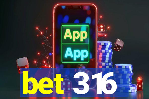 bet 316