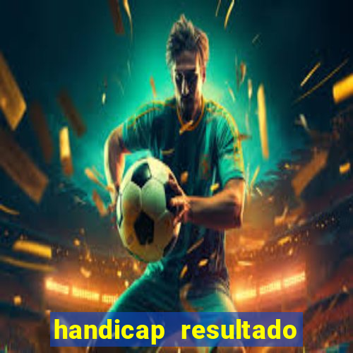 handicap resultado final - 2