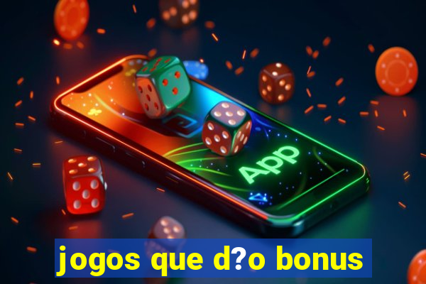 jogos que d?o bonus