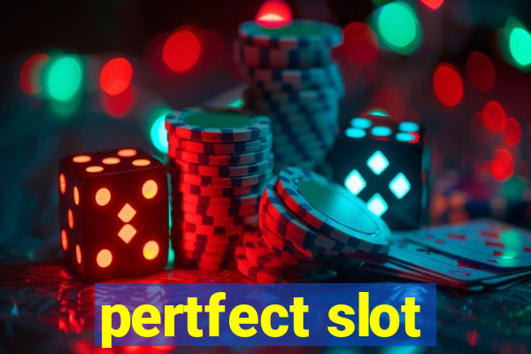 pertfect slot