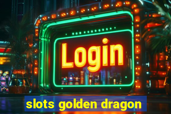 slots golden dragon