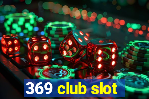 369 club slot