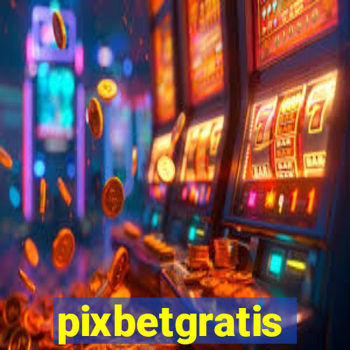 pixbetgratis