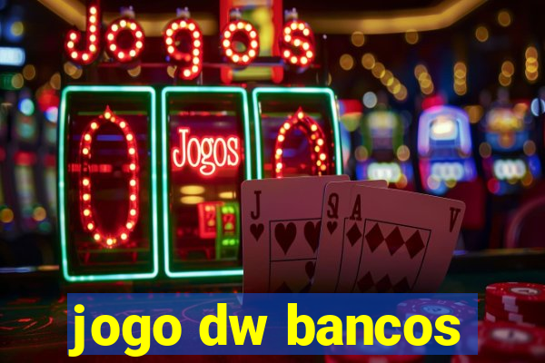 jogo dw bancos