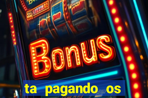 ta pagando os melhores slots