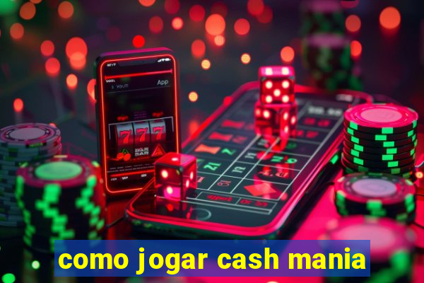 como jogar cash mania