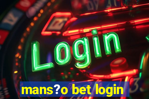 mans?o bet login