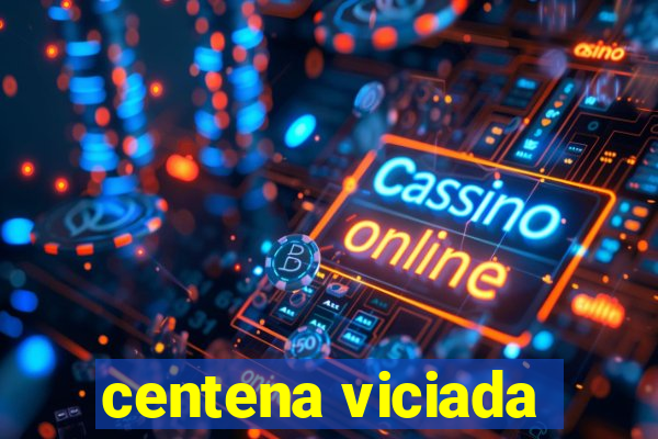 centena viciada