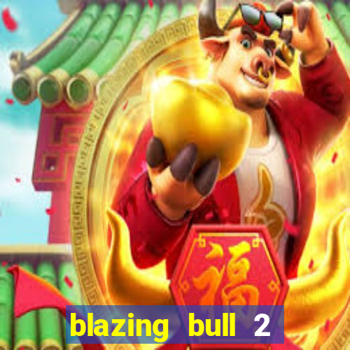 blazing bull 2 mini-max slot free play