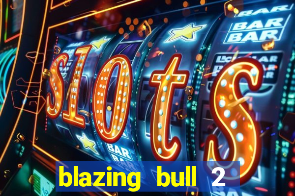 blazing bull 2 mini-max slot free play