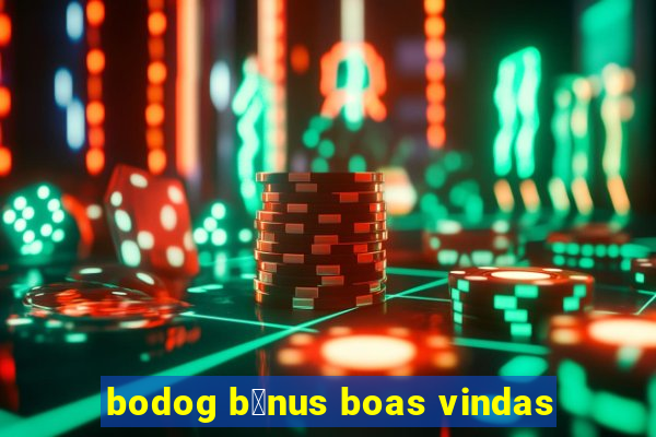 bodog b么nus boas vindas