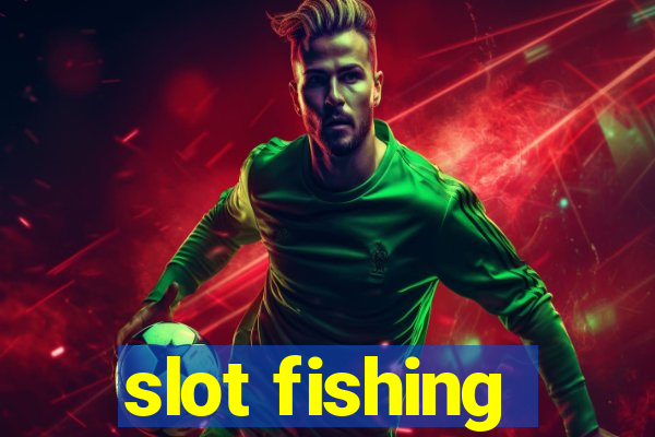 slot fishing