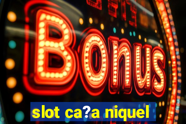 slot ca?a niquel