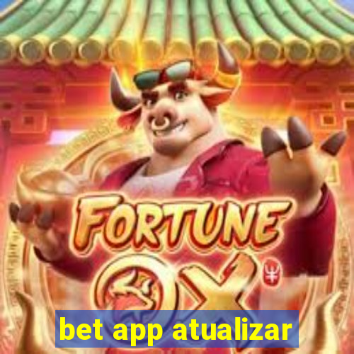 bet app atualizar