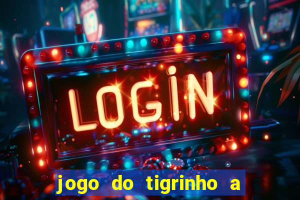 jogo do tigrinho a partir de r$ 5