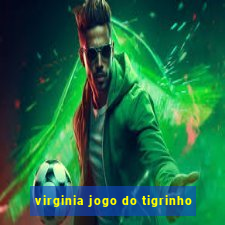 virginia jogo do tigrinho