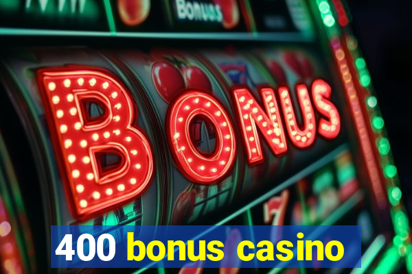 400 bonus casino