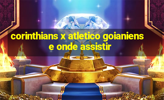 corinthians x atletico goianiense onde assistir