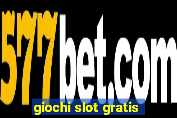 giochi slot gratis