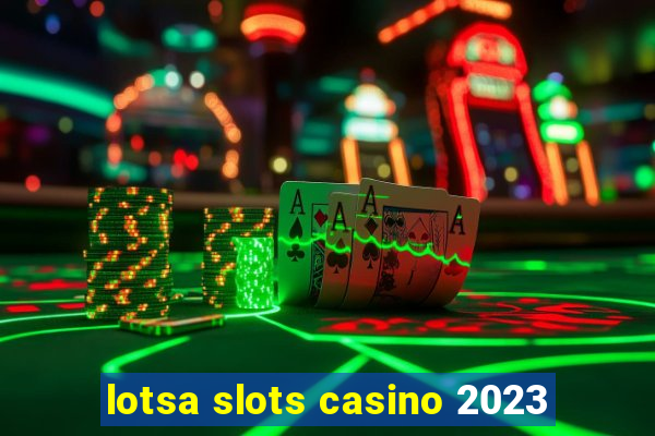 lotsa slots casino 2023