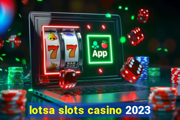 lotsa slots casino 2023