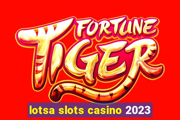 lotsa slots casino 2023