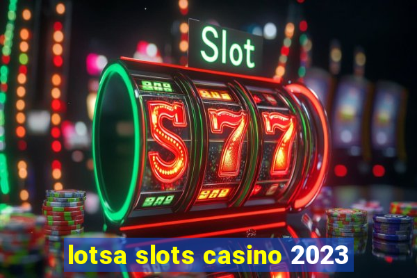 lotsa slots casino 2023