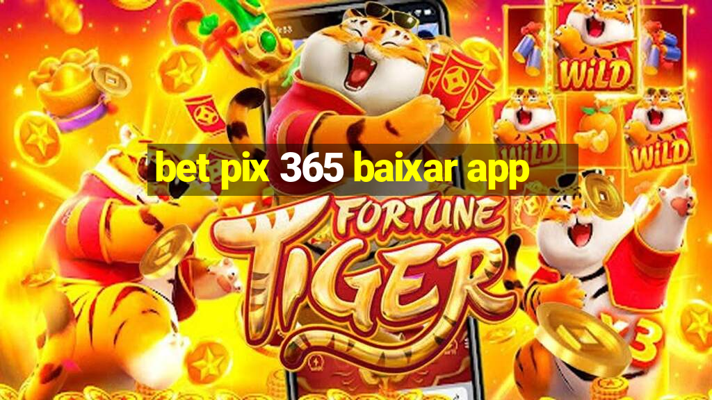 bet pix 365 baixar app