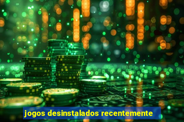 jogos desinstalados recentemente