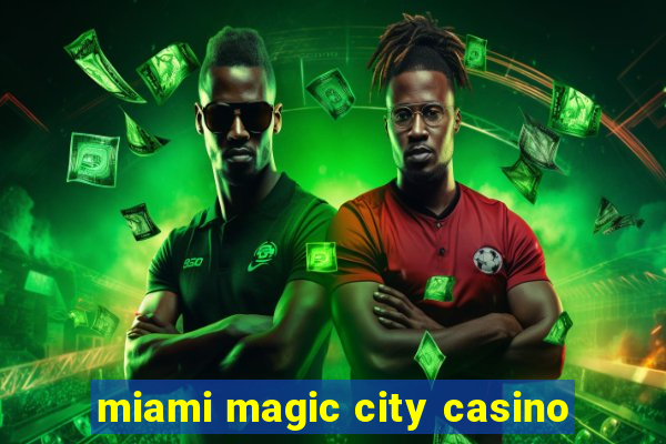 miami magic city casino