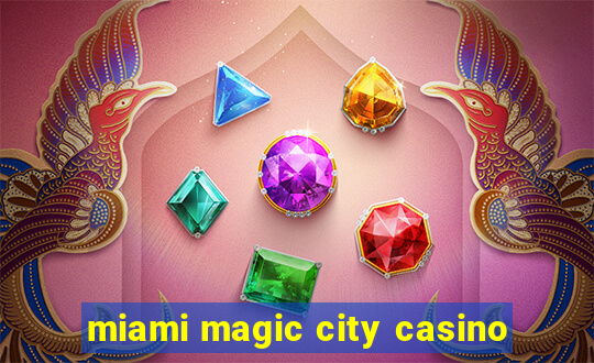 miami magic city casino