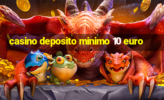 casino deposito minimo 10 euro