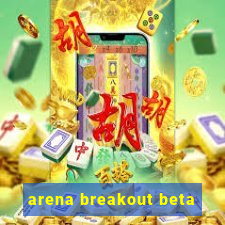 arena breakout beta