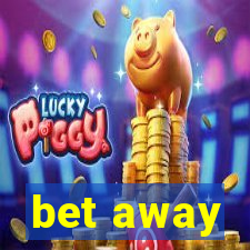 bet away