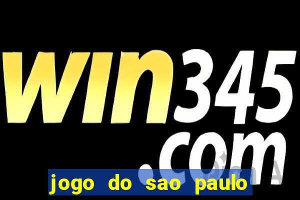 jogo do sao paulo hj vai passar onde