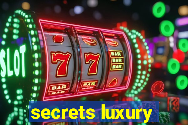 secrets luxury