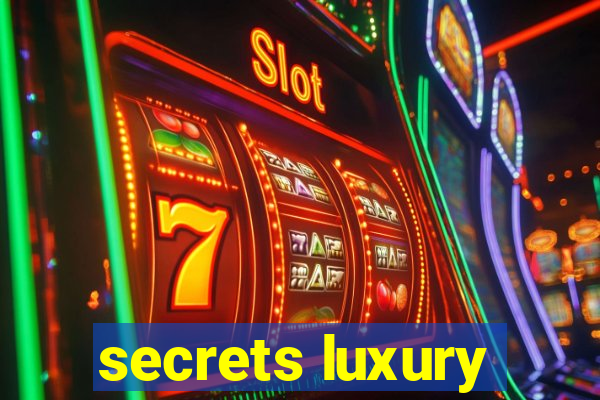 secrets luxury