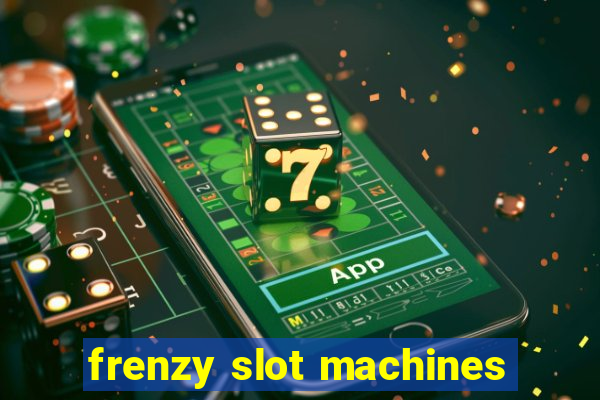 frenzy slot machines